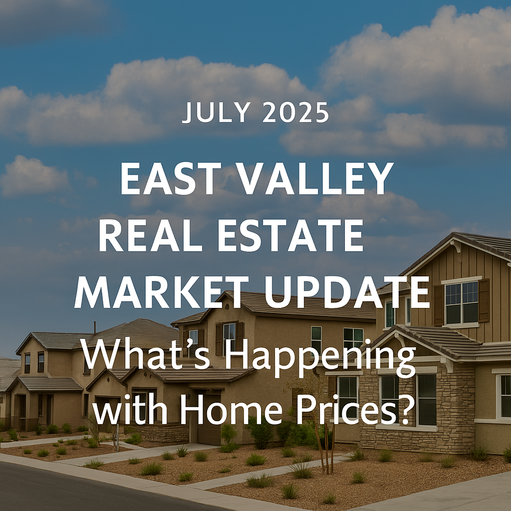 July 2025 East Valley Real Estate Update: What Buyers and Sellers Need to Know header image.