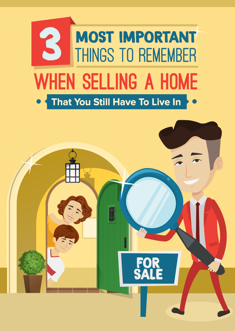 3 Most Important Things To Remember When Selling A Home That You Still Have To Live In header image.