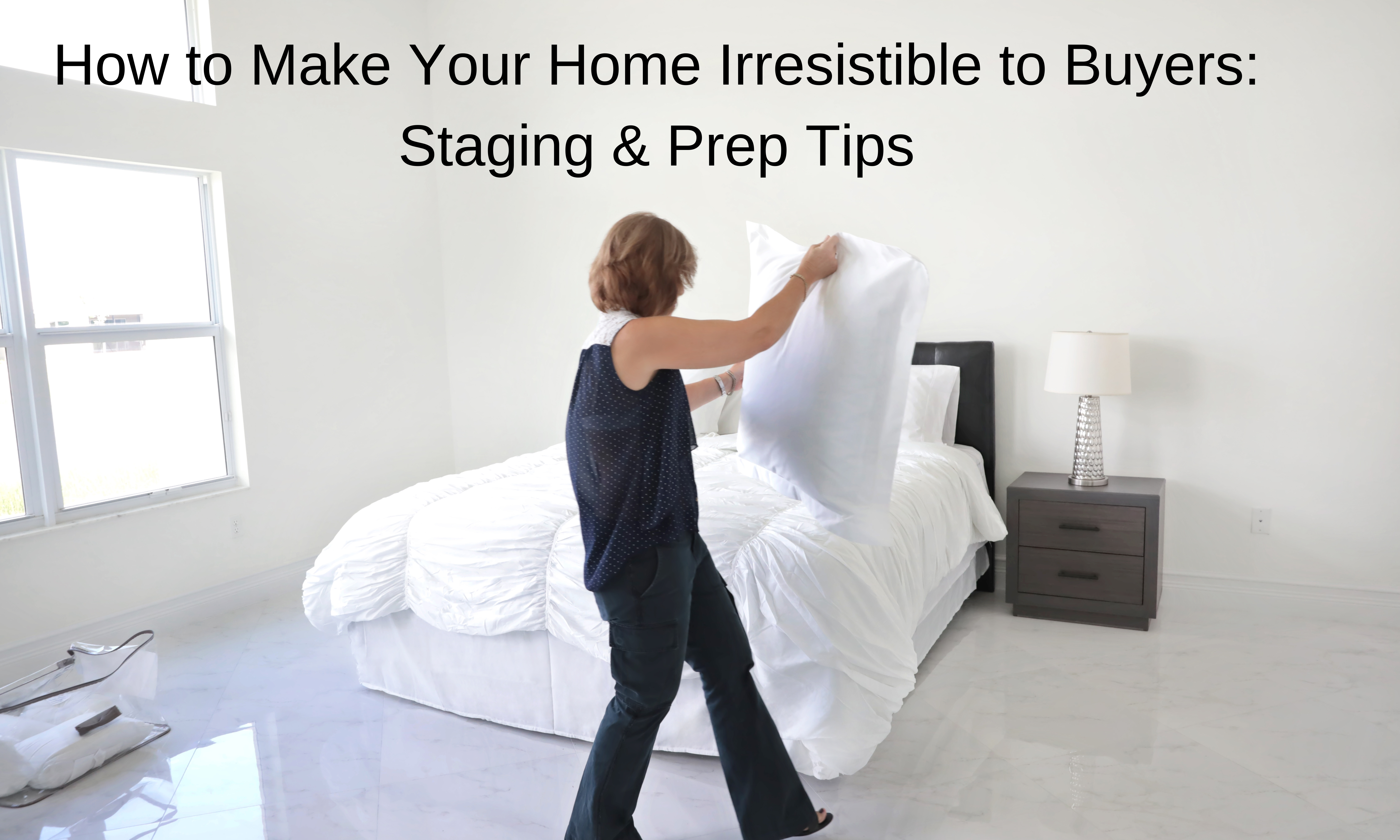 How to Make Your Home Irresistible to Buyers: Staging & Prep Tips header image.