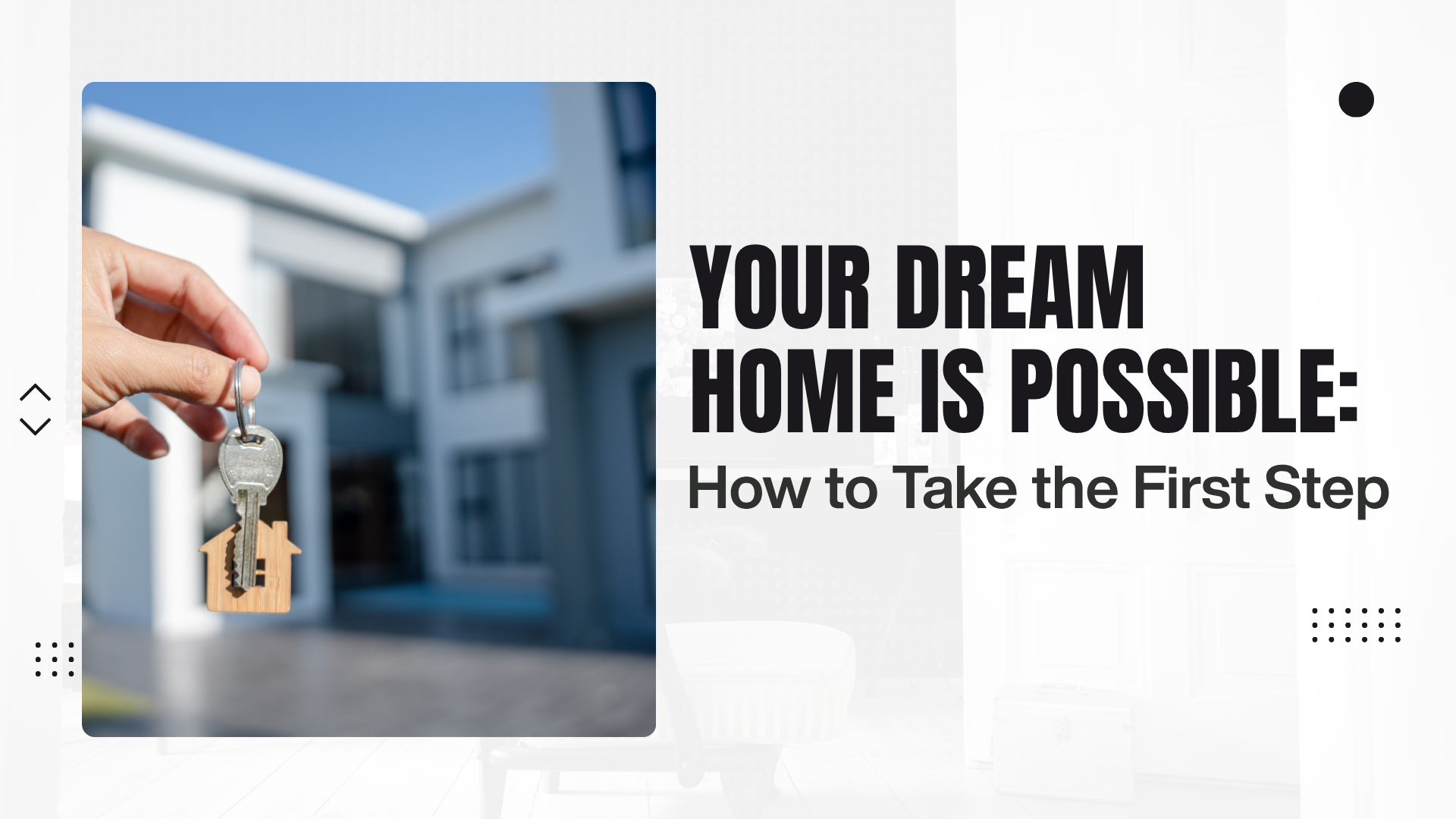 Your Dream Home Is Possible: How to Take the First Step header image.