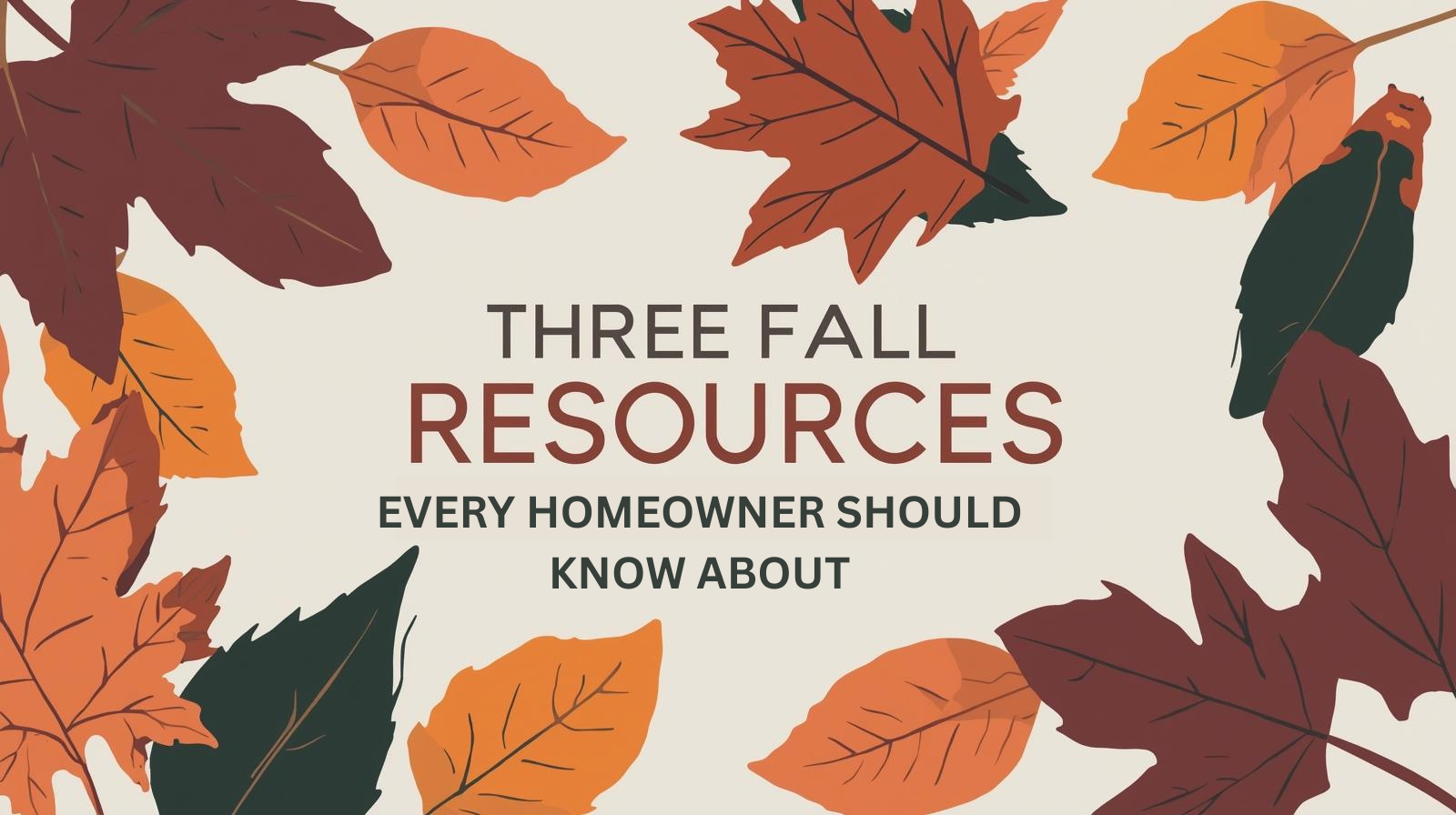 🍂 Three Fall Resources Every Homeowner Should Know About header image.