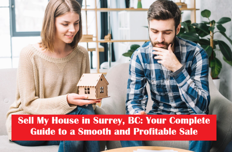 Sell My House in Surrey, BC:  A Complete Guide to a Smooth and Profitable Sale header image.