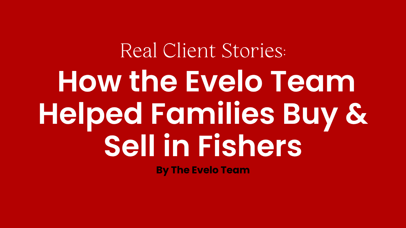 Real Client Stories: How the Evelo Team Helped Families Buy & Sell in Fishers header image.