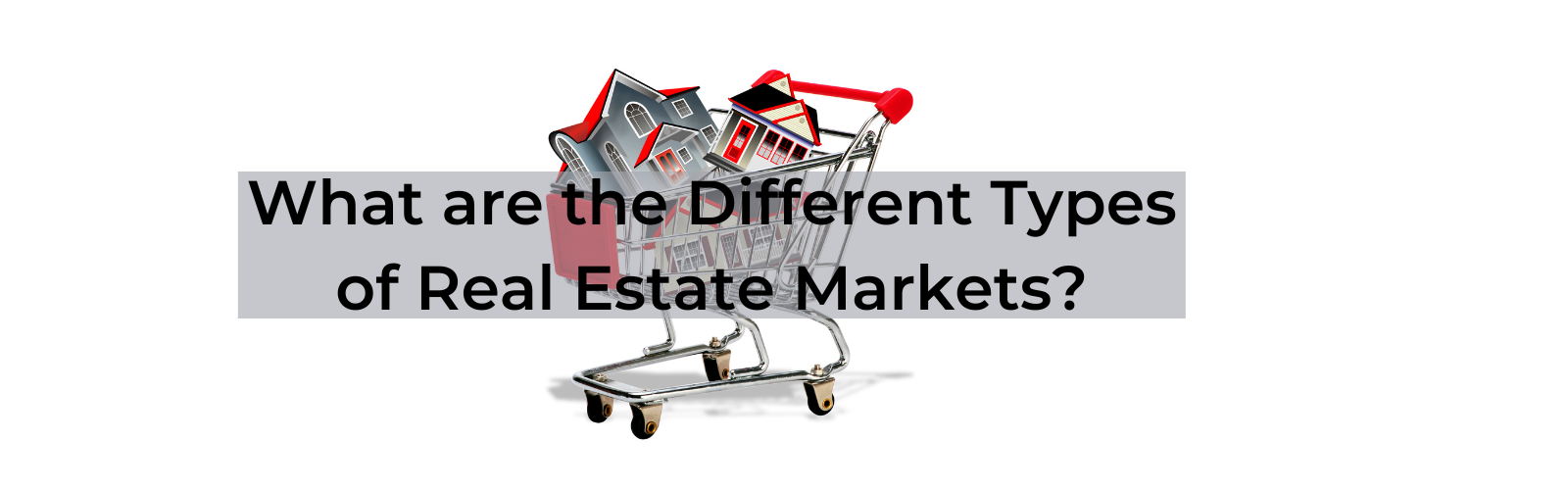 What are the Different Types of Real Estate Markets? header image.