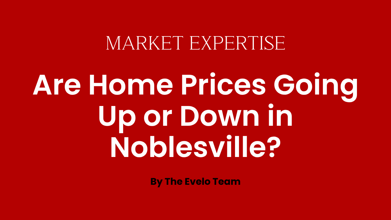 Are Home Prices Going Up or Down in Noblesville? header image.