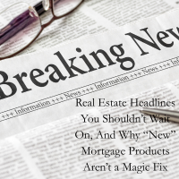 🏡 Real Estate Headlines You Shouldn’t Wait On, And Why “New” Mortgage Products Aren’t a Magic Fix header image.