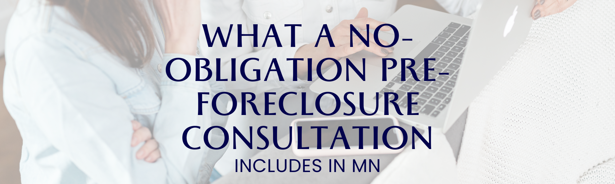 What a No-Obligation Pre-Foreclosure Consultation Includes