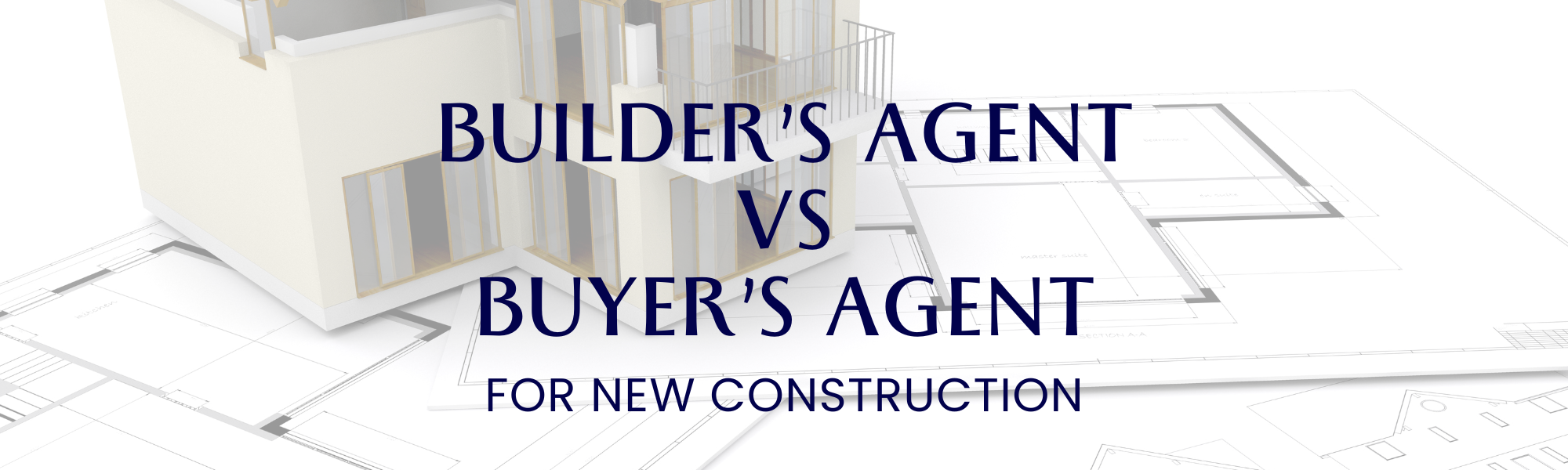 Builder's Agent vs Buyer's Agent for New Constrction