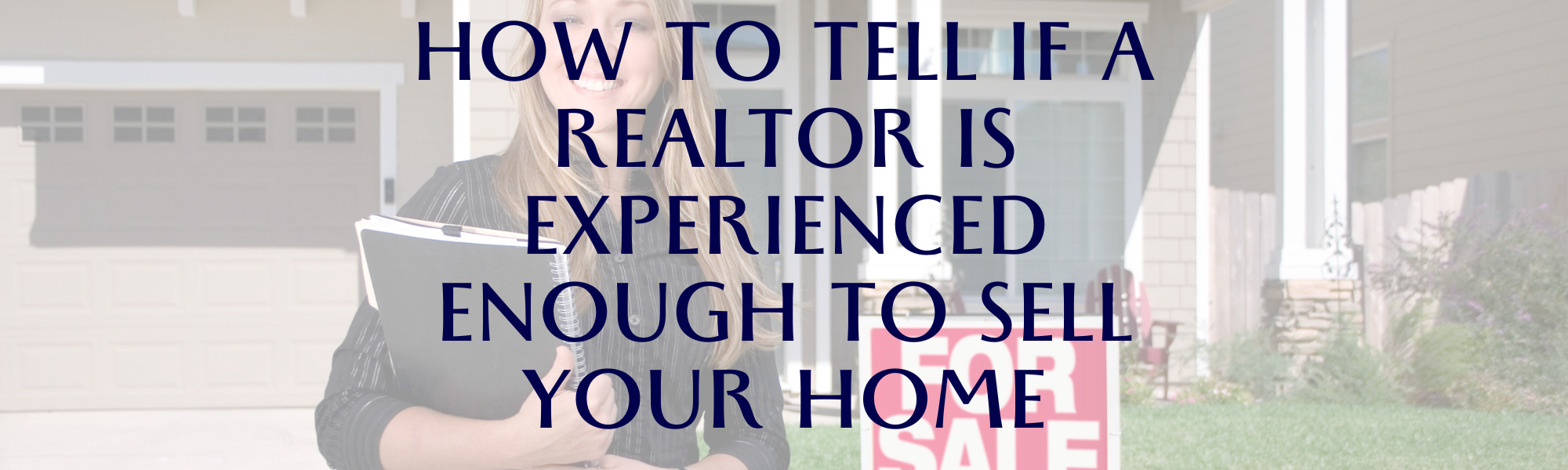 How to Tell if a Realtor is Experienced Enough to Sell Your Home