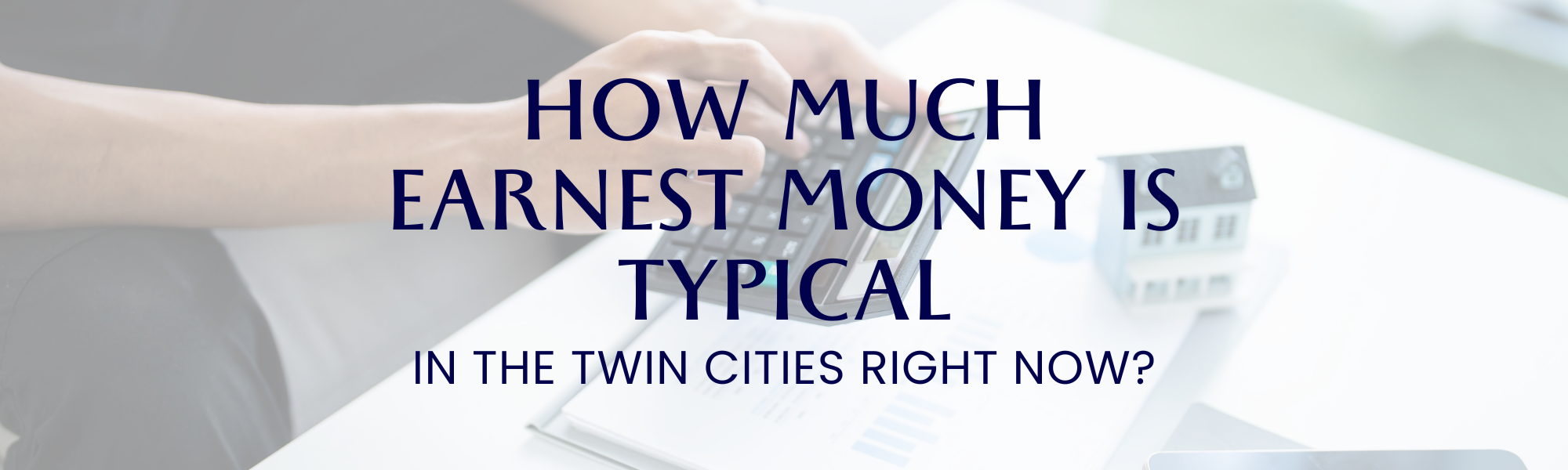 How Much Earnest Money is Typical in the Twin Cities Right Now? header image.