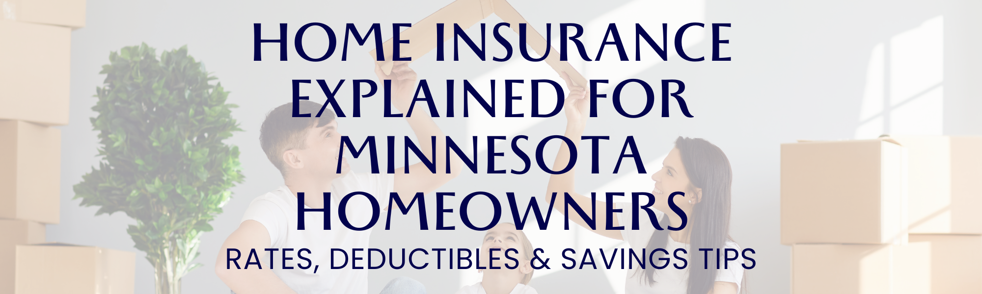 Home Insurance Explained for Minnesota Homeowners: Rates, Deductibles & Savings Tips header image.