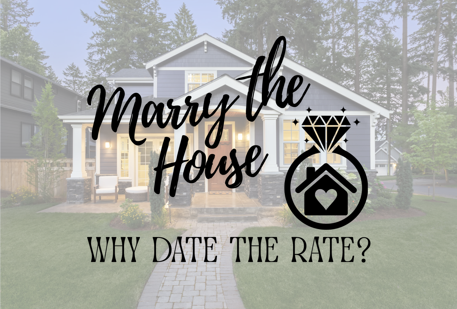 Marry the House but Date the Rate