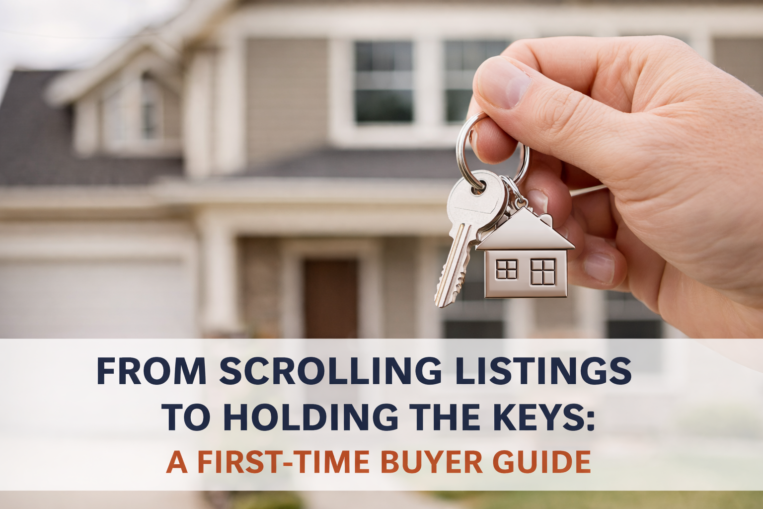 From Scrolling Listings to Holding the Keys: A First-Time Buyer Guide header image.