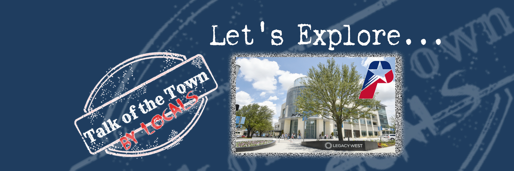 Talk of The Town:  Legacy West, Plano header image.