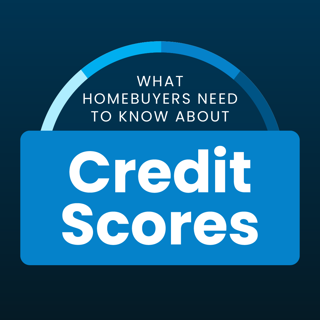 What Homebuyers Need To Know About Credit Scores header image.