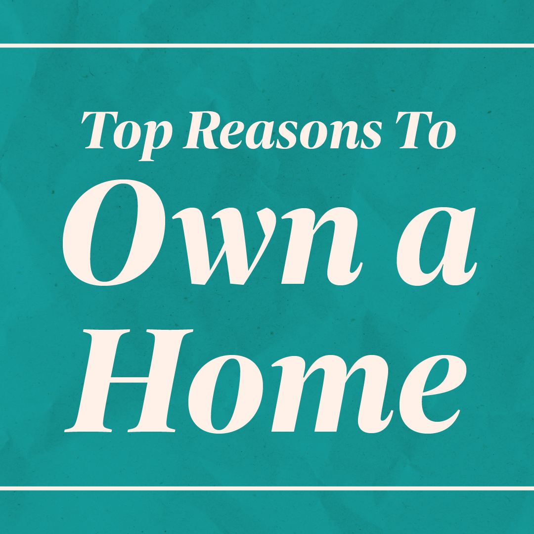 Top Reasons To Own a Home header image.
