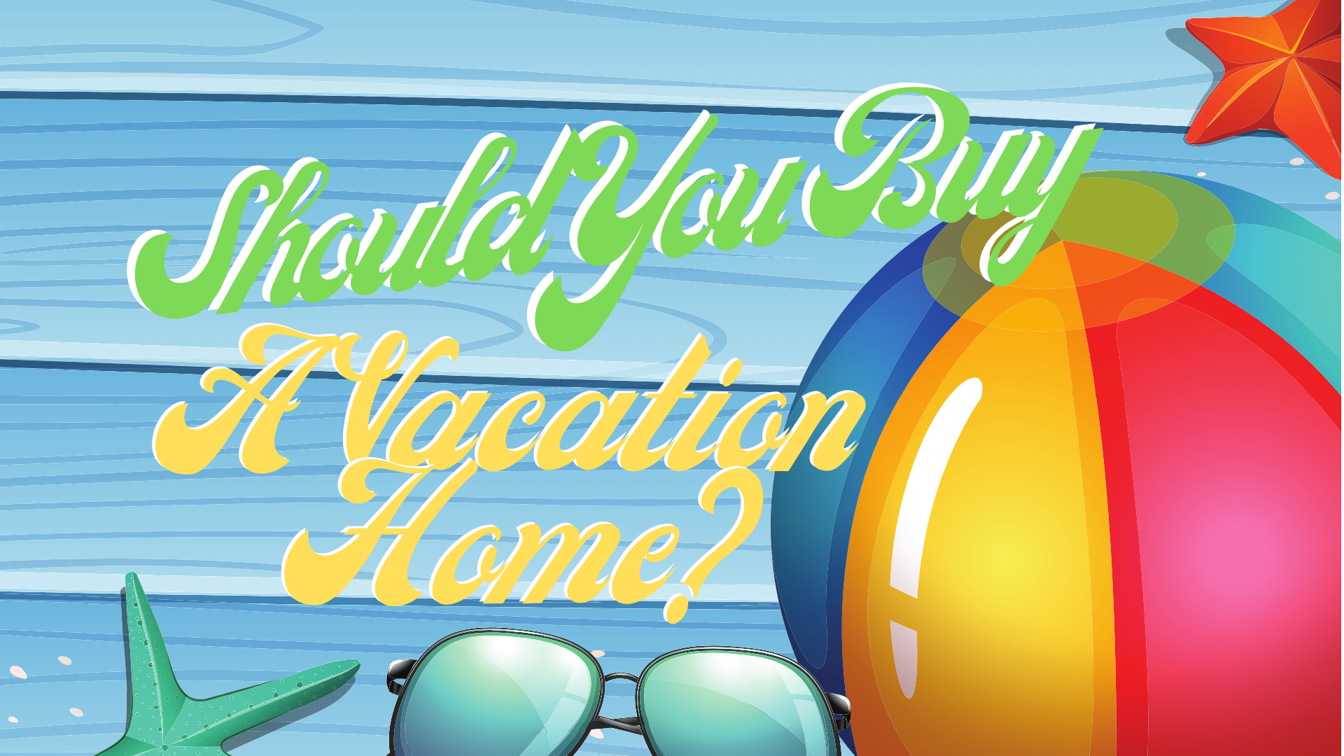 Should You Buy a Vacation Home? header image.