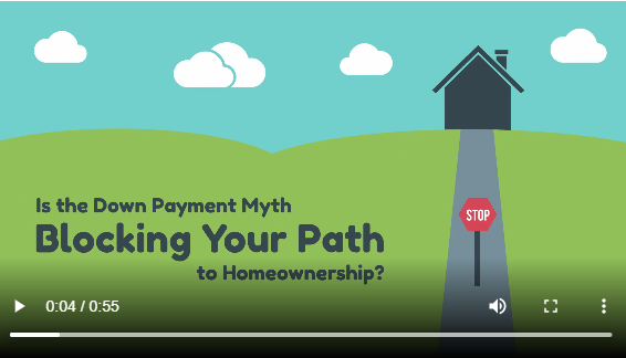{VIDEO} Is the Down Payment Myth Blocking Your Path to Homeownership? header image.