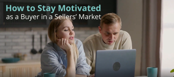{VIDEO} How to Stay Motivated as a Buyer in a Sellers' Market header image.