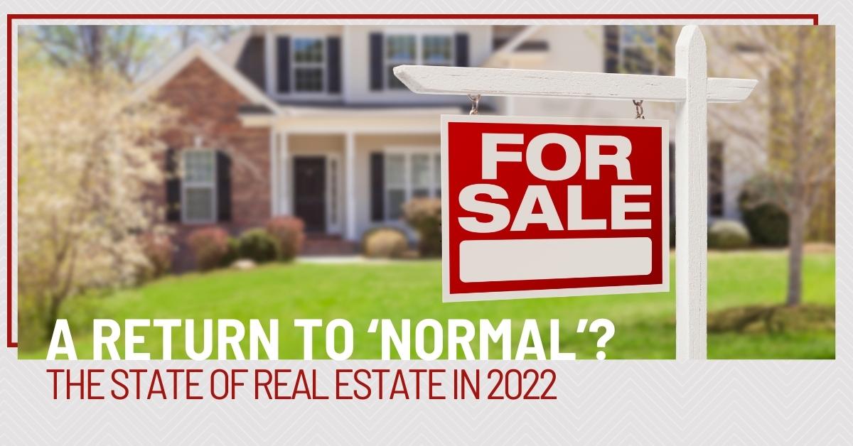A Return to ‘Normal’? The State of Real Estate in 2022 header image.