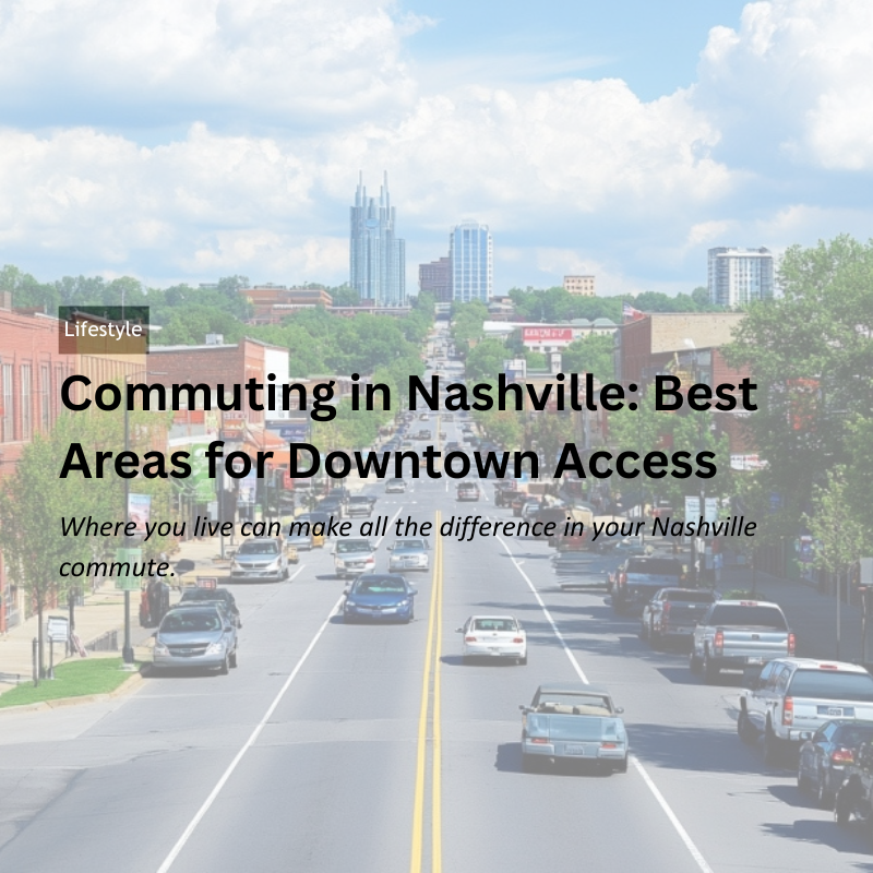 Commuting in Nashville: Best Areas for Downtown Access header image.