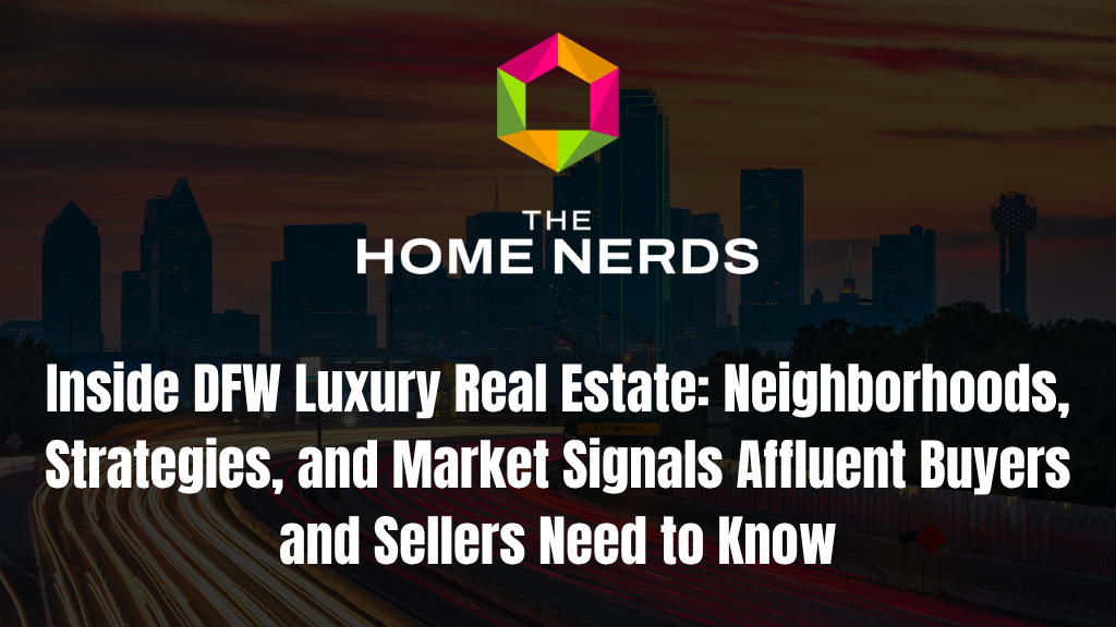 Inside DFW Luxury Real Estate: Neighborhoods, Strategies, and Market Signals Affluent Buyers and Sellers Need to Know