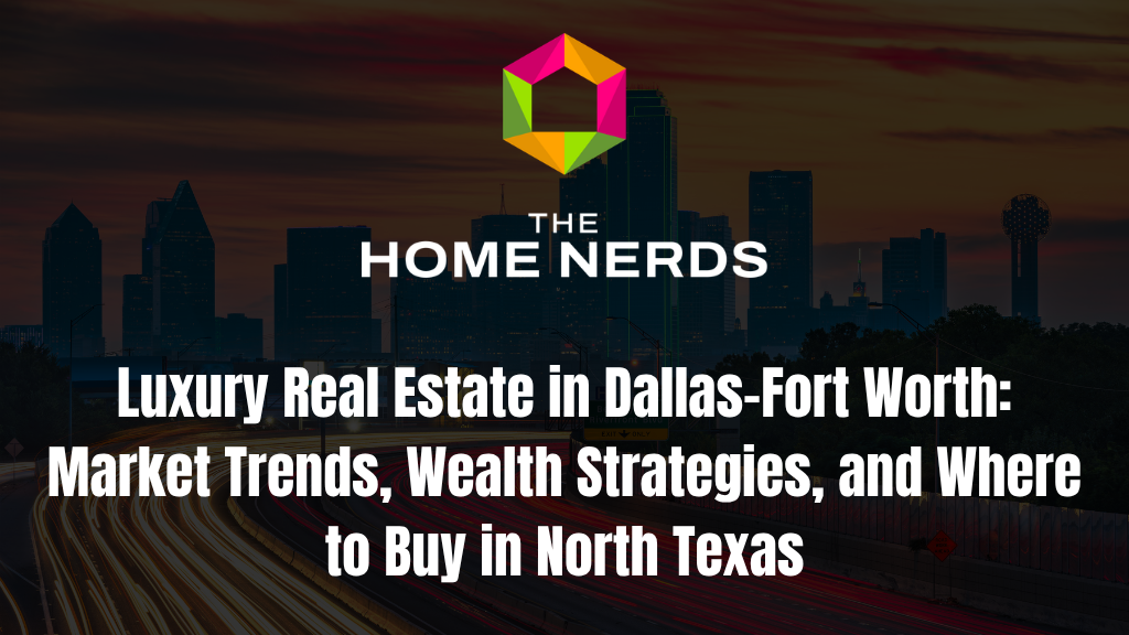 Luxury Real Estate in Dallas–Fort Worth: Market Trends, Wealth Strategies, and Where to Buy in North Texas