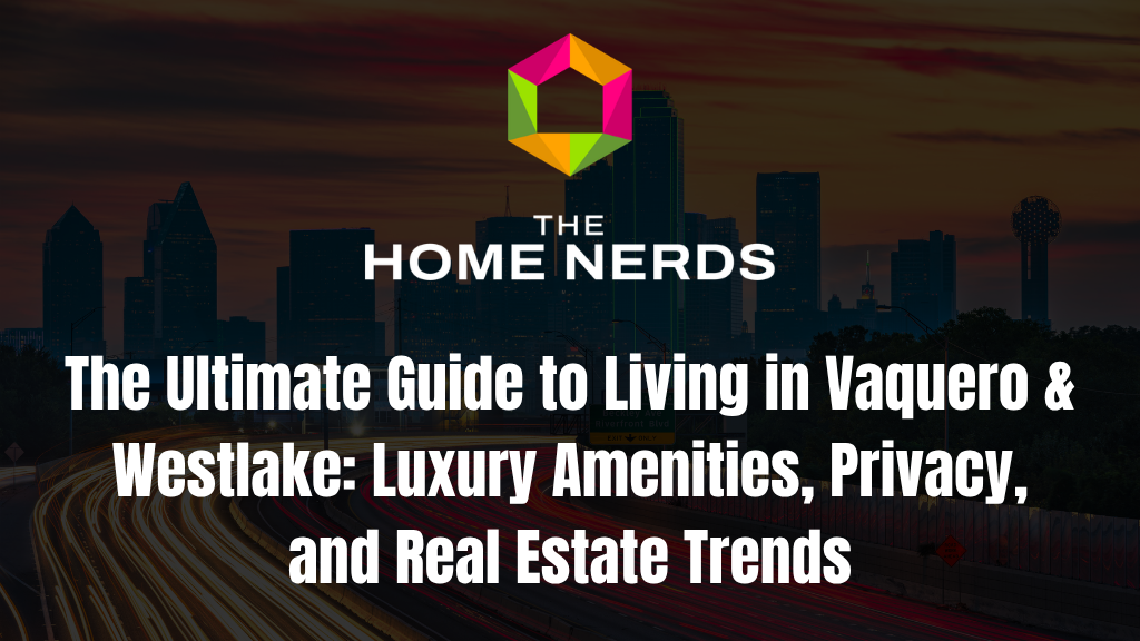 The Ultimate Guide to Living in Vaquero & Westlake: Luxury Amenities, Privacy, and Real Estate Trends