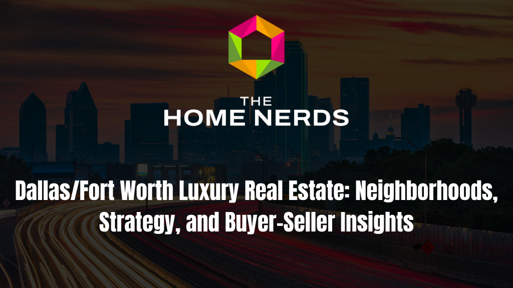 Dallas/Fort Worth Luxury Real Estate: Neighborhoods, Strategy, and Buyer-Seller Insights