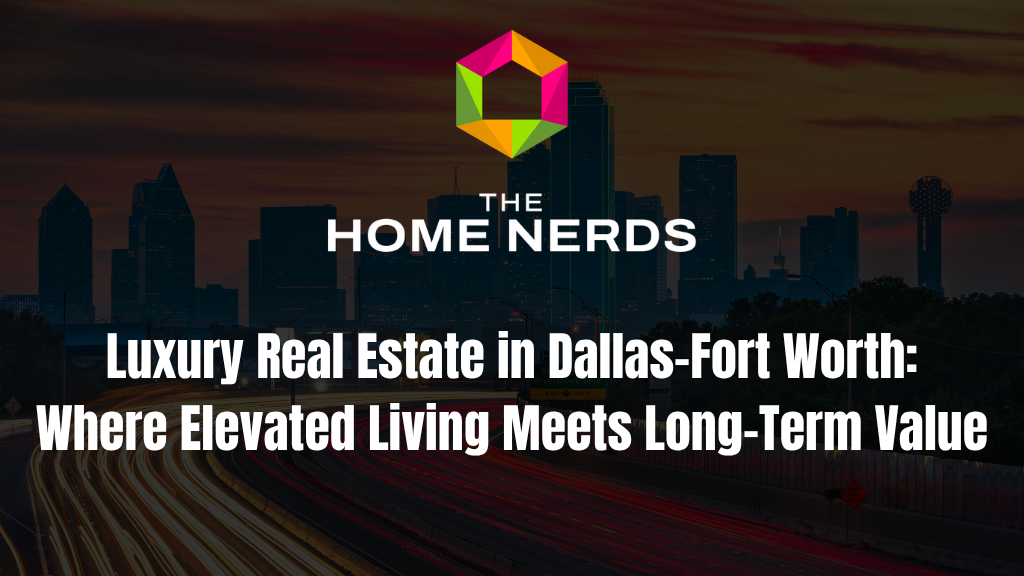 Luxury Real Estate in Dallas-Fort Worth: Where Elevated Living Meets Long-Term Value