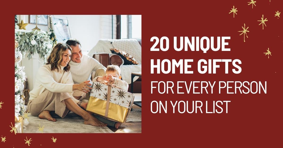 20 UNIQUE HOME GIFTS for Every Person on Your List header image.