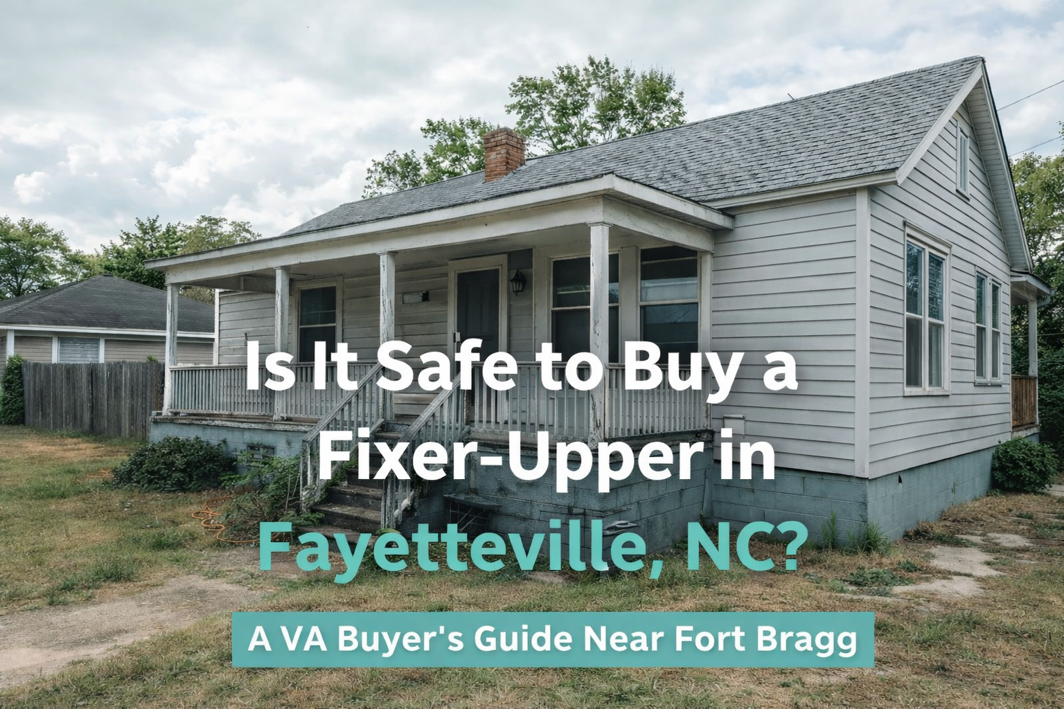 Fixer upper home in Fayetteville North Carolina near Fort Bragg for VA loan buyers considering renovation