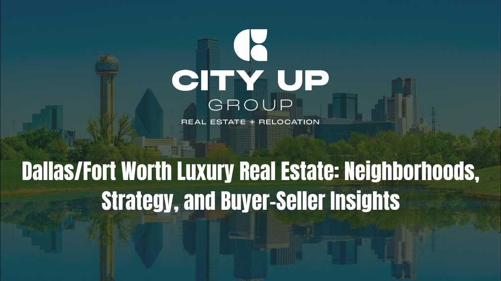 Dallas/Fort Worth Luxury Real Estate: Neighborhoods, Strategy, and Buyer-Seller Insights