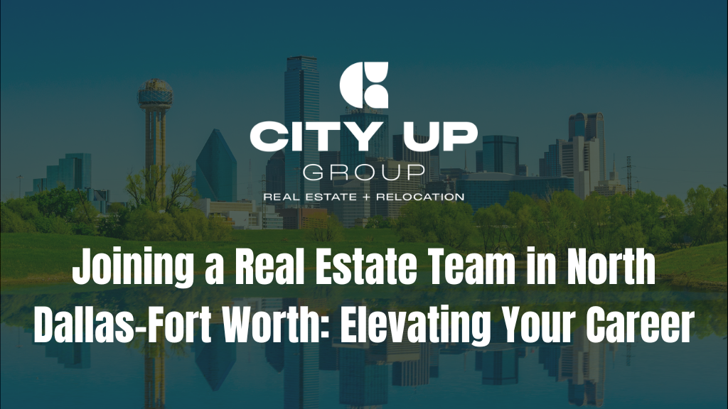 Joining a Real Estate Team in North Dallas-Fort Worth: Elevating Your Career