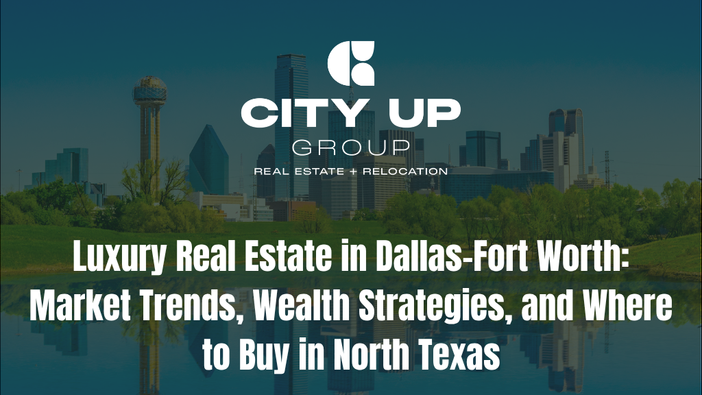 Luxury Real Estate in Dallas–Fort Worth: Market Trends, Wealth Strategies, and Where to Buy in North Texas