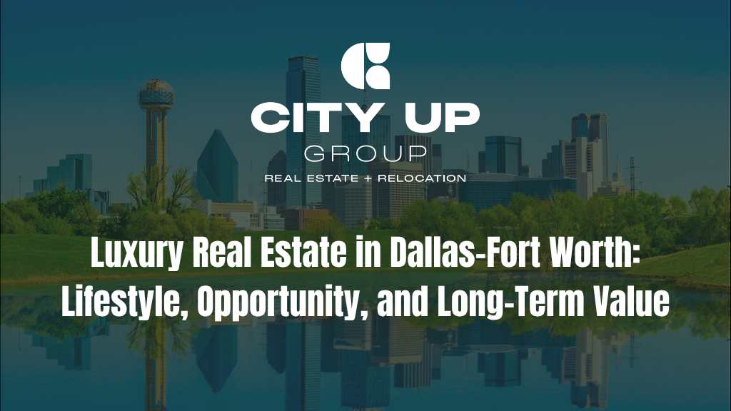 Luxury Real Estate in Dallas-Fort Worth: Lifestyle, Opportunity, and Long-Term Value