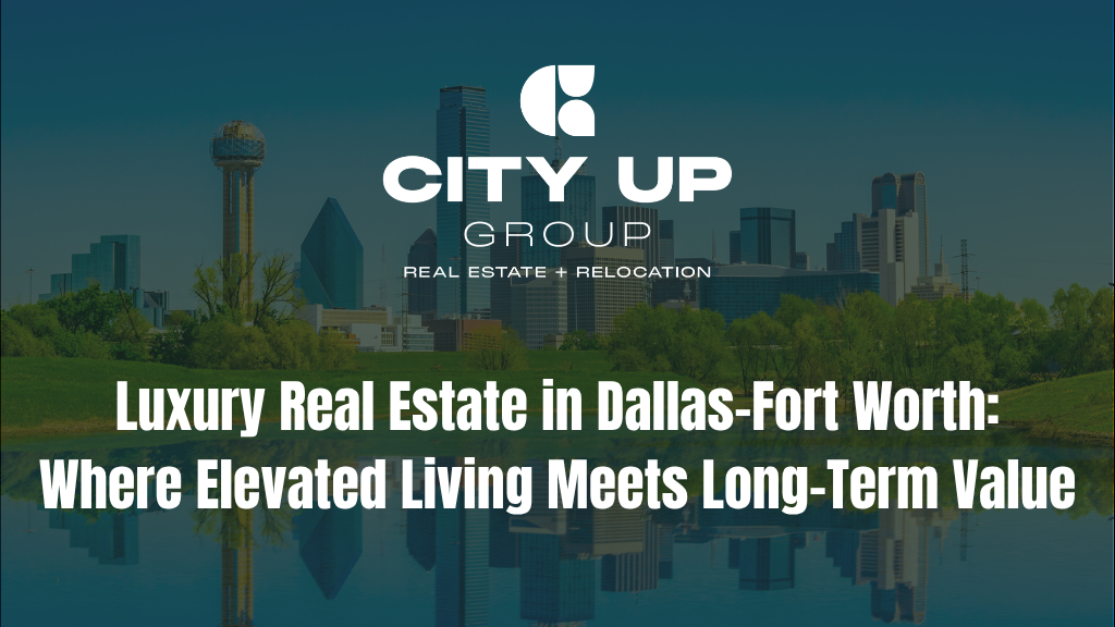 Luxury Real Estate in Dallas-Fort Worth: Where Elevated Living Meets Long-Term Value