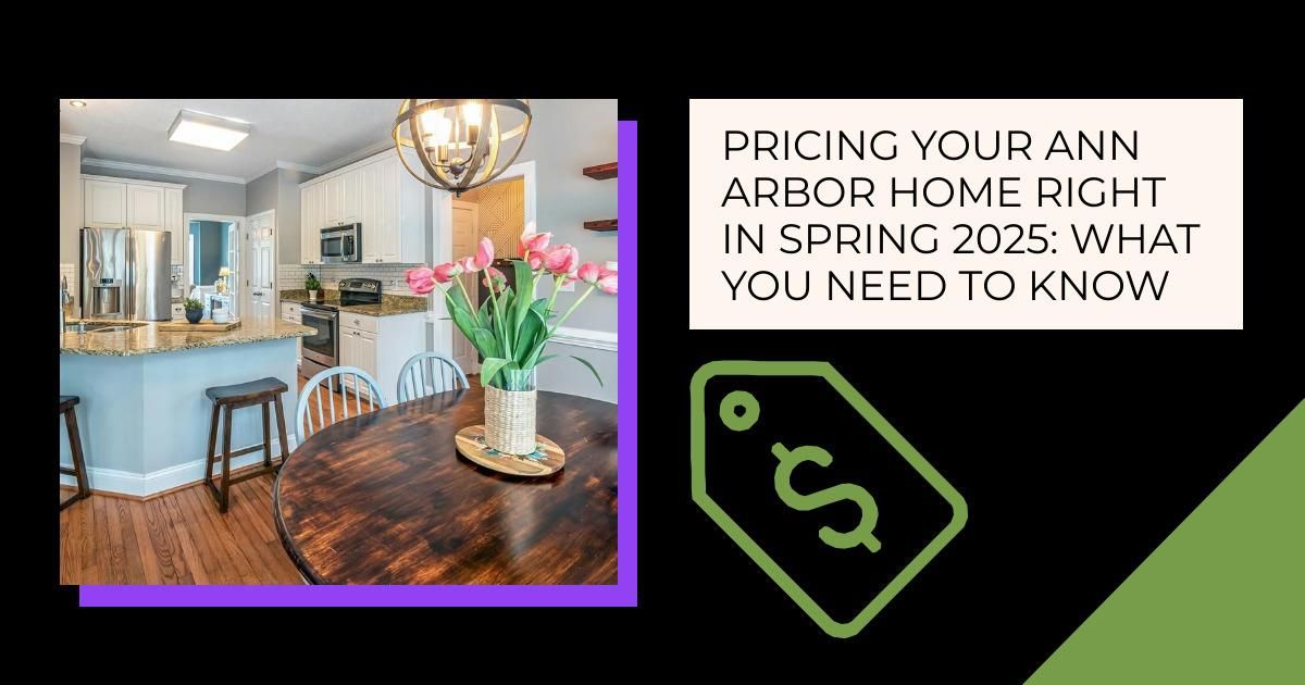 Pricing Your Ann Arbor Home Right in Spring 2025: What You Need to Know
