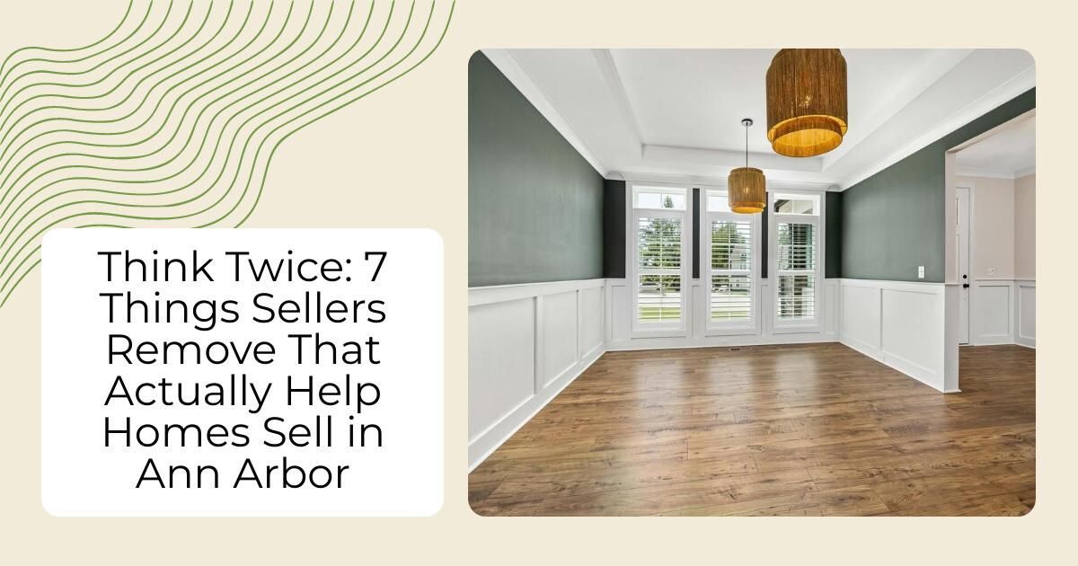 Think Twice: 7 Things Sellers Remove That Actually Help Homes Sell in Ann Arbor