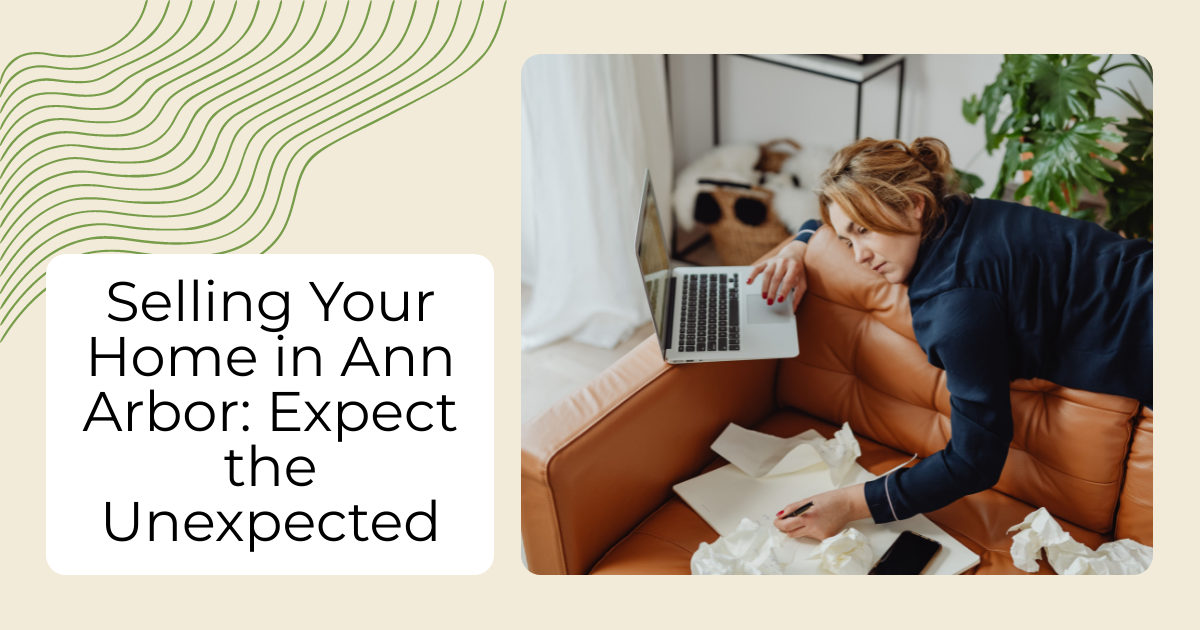 Selling Your Home in Ann Arbor: Expect the Unexpected
