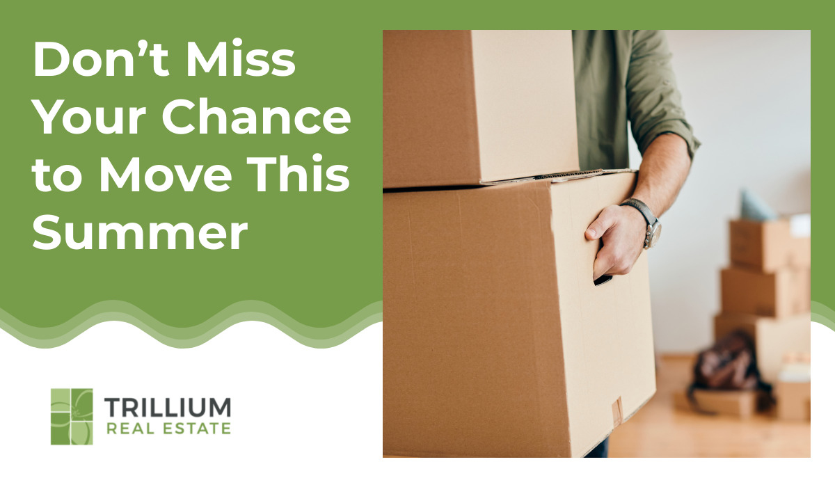 Don’t Miss Your Chance to Move This Summer