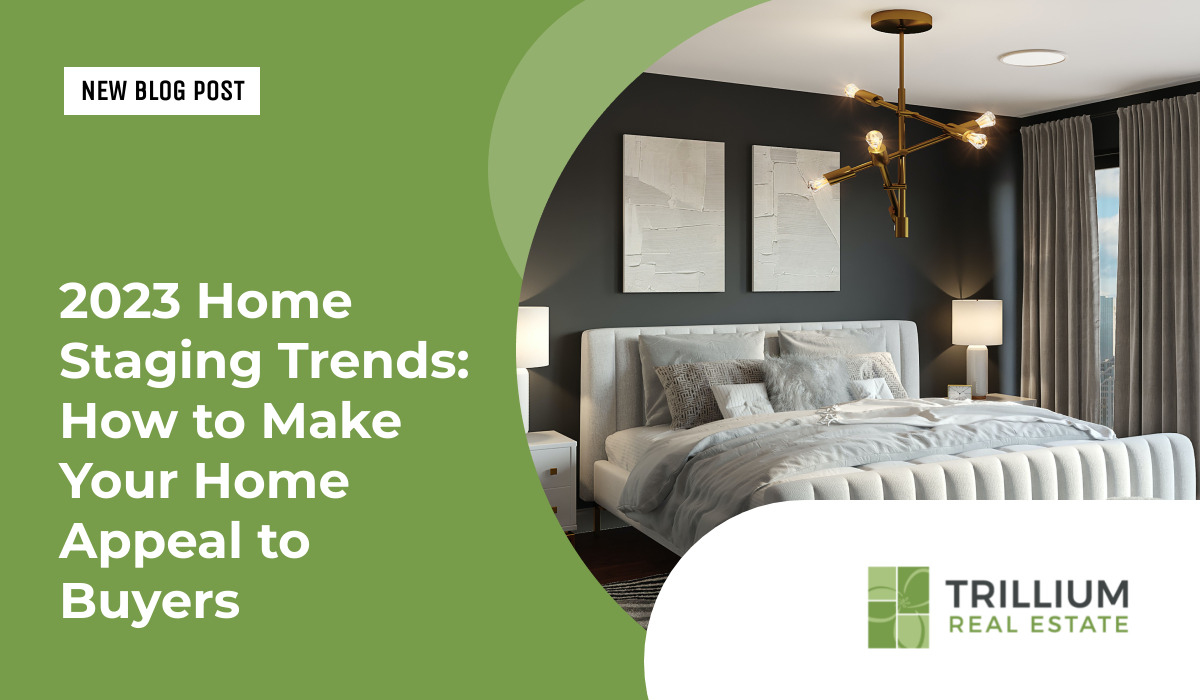 2023 Home Staging Trends: How to Make Your Home Appeal to Buyers