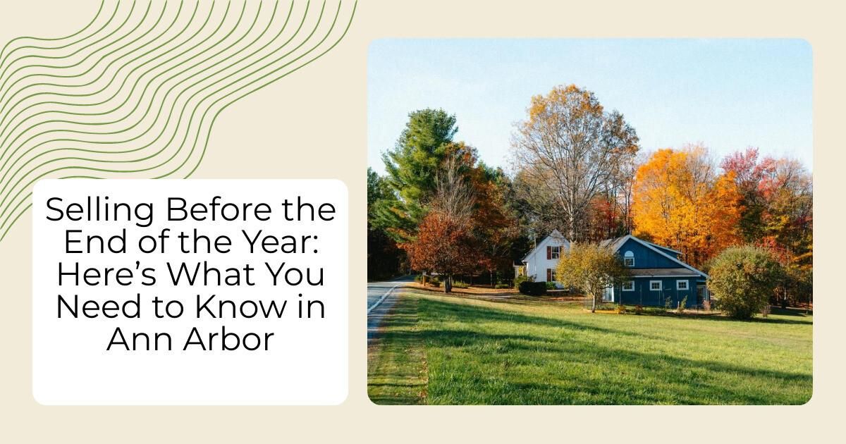 Selling Before the End of the Year: Here’s What You Need to Know in Ann Arbor