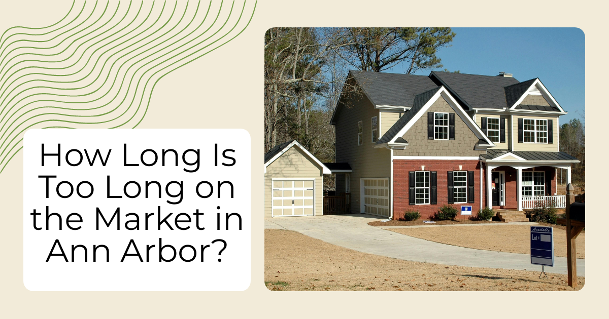 How Long Is Too Long on the Market in Ann Arbor?