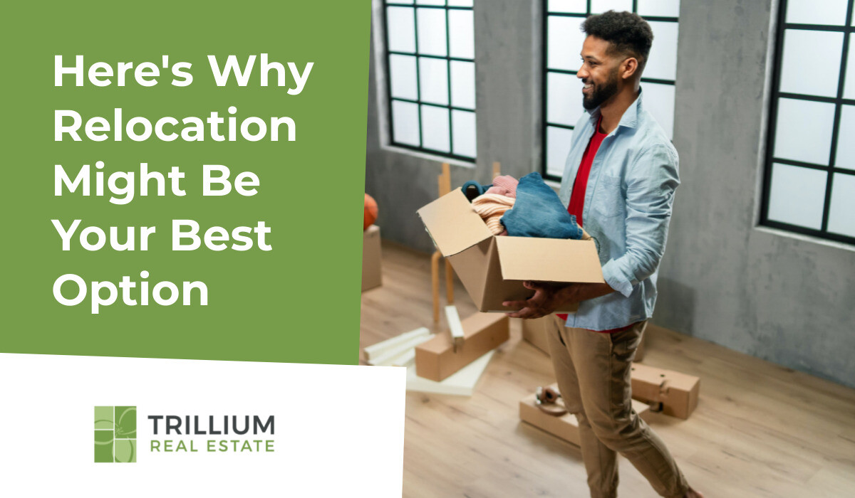 Here’s Why Relocation Might Be Your Best Option