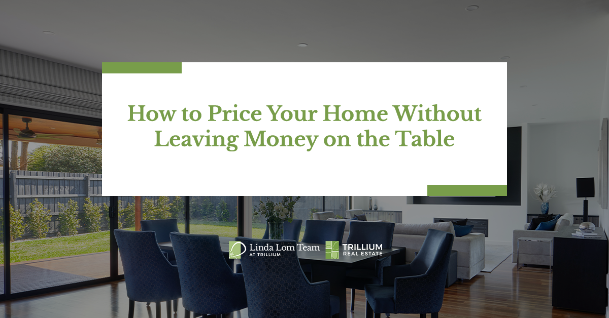 A Guide to Pricing Your Home Without Leaving Money on the Table