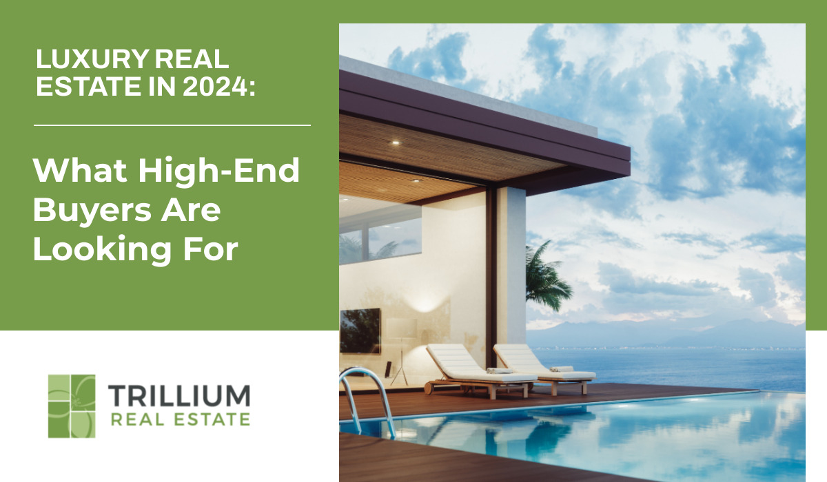 Luxury Real Estate in 2024: What High-End Buyers Are Looking For