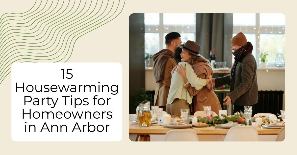 15 Housewarming Party Tips for Homeowners in Ann Arbor