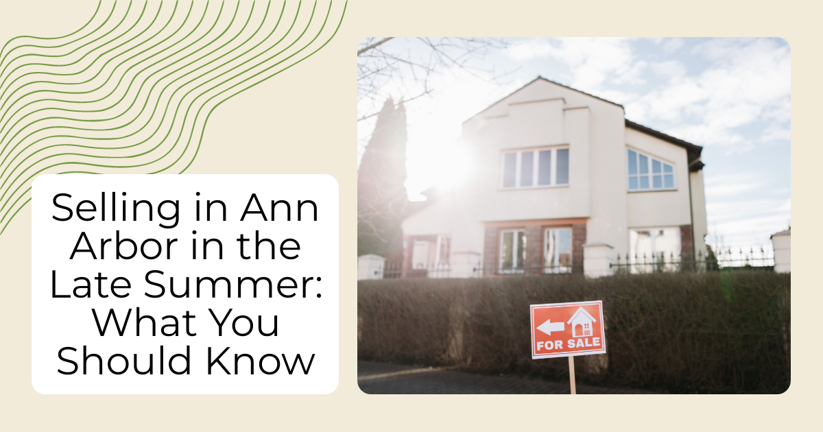 Selling in Ann Arbor in the Late Summer: What You Should Know