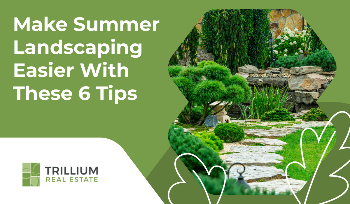 Make Summer Landscaping Easier With These 6 Tips